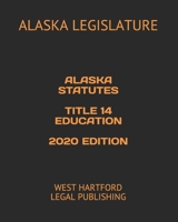 ALASKA STATUTES TITLE 14 EDUCATION 2020 EDITION: WEST HARTFORD LEGAL PUBLISHING B089CXCD58 Book Cover