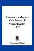 Grammatica Magiara: Con Esercizi E Vocabolarietto (1907) 1161190392 Book Cover