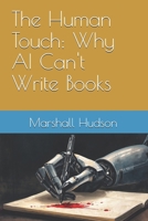 The Human Touch: Why AI Can't Write Books B0GVYW3BVQ Book Cover