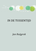 In de Tussentijd: Over de levensfase die we vroeger niet kenden 1716863627 Book Cover