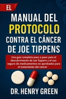 EL MANUAL DEL PROTOCOLO CONTRA EL CÁNCER DE JOE TIPPENS: Una guía completa paso a paso para el descubrimiento de Joe Tippens y el uso seguro de ... el tratamiento del cáncer (Spanish Edition) B0FN4T4M7Z Book Cover