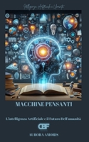 Macchine Pensanti: L'intelligenza Artificiale e il Futuro Dell'umanità (Italian Edition) B0DW2NG4ST Book Cover