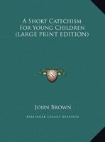 A Short Catechism For Young Children B0BMGTF93B Book Cover