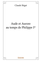 Aude et Aurore au temps de Philippe Ier (French Edition) 2414328924 Book Cover