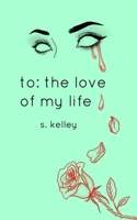 To: the Love of My Life 1714513637 Book Cover