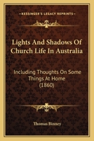 Lights And Shadows Of Church Life In Australia: Including Thoughts On Some Things At Home 1104083817 Book Cover