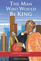 The Man Who Would Be King: Simeon Showdown Vol. 1 0578276259 Book Cover