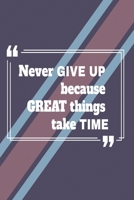 Never give up because great things take time: Funny and intelligent Notebook, Diary And Journal for everybody with 120 Lined Pages 6x9 inches 1673854745 Book Cover