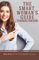 The Smart Woman's Guide to Working from Home 1546738215 Book Cover