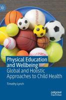Physical Education and Wellbeing: Global and Holistic Approaches to Child Health 3030222659 Book Cover