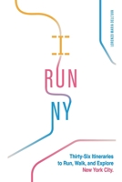 I Run NY: Thirty-Six Itineraries to Run, Walk, and Explore New York City B0FWZG8PBM Book Cover