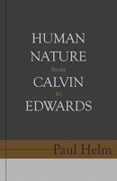 Human Nature from Calvin to Edwards 1601786107 Book Cover