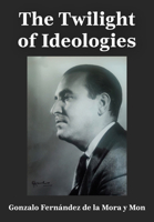 The Twilight of Ideologies 1680534106 Book Cover