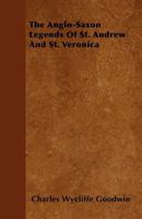 The Anglo-Saxon Legends Of St. Andrew And St. Veronica 1165070405 Book Cover