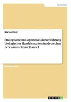 Strategische und operative Markenf�hrung biologischer Handelsmarken im deutschen Lebensmitteleinzelhandel 3656638918 Book Cover