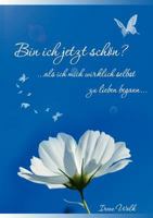Bin ich jetzt schön?: Als ich mich wirklich selbst zu lieben begann... 3837035468 Book Cover