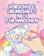 Vorschule �bungsheft Ab 4 F�r M�dchen: Einhorn Prinzessin Malbuch Abc Lernen - Feinmotorik Lernbuch, Geschenk F�r Kinder Ab 4 Jahren - Kindergarten Lernbuch - Vorbereitung Auf Den Kindergarten Und Die B084DNC7J1 Book Cover