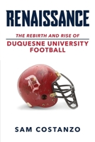 Renaissance: The Rebirth and Rise of Duquesne University Football 1633855538 Book Cover