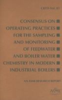 Consensus on Operating Practices for the Sampling and Monitoring of Feedwater and Boiler Water Chemistry in Modern Industrial Boilers 0791802485 Book Cover