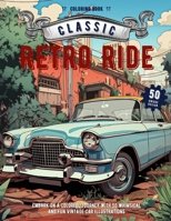 Retro Ride: An Adorable Coloring Book: Embark on a Colorful Journey with 50 Whimsical and Fun Vintage Car Illustrations B0CLF4RYW2 Book Cover