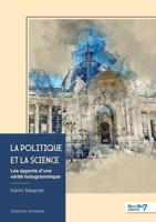 La Politique et la Science: Les apports d'une vérité hologrammique (French Edition) B0GZK2B6P9 Book Cover