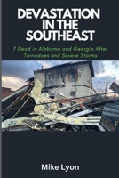 Devastation in the Southeast: 7 Dead in Alabama and Georgia After Tornadoes and Severe Storms B0BS8Z5NLQ Book Cover
