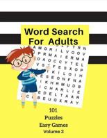 Word Search For Adults 101 Puzzles Easy Games Volume 3: Easy Word Games Word Find Large Print Logic Brain Puzzles For Kids Adults Student Volume 3 1986578402 Book Cover