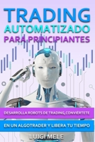Trading Automatizado para Principiantes: Desarrolla Robots de Trading, Conviértete en un Algotrader y Libera Tu Tiempo (Spanish Edition) B0GFSPZRGJ Book Cover
