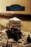 Fire Lookouts of Oregon 1467134864 Book Cover