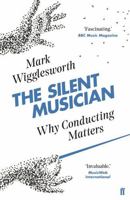 The Silent Musician: Why Conducting Matters 0571337910 Book Cover