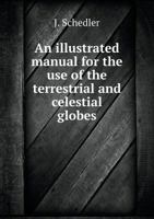 An Illustrated Manual for the Use of the Terrestrial and Celestial Globes 5518965605 Book Cover