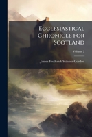 Ecclesiastical Chronicle for Scotland, Volume 2 1142806693 Book Cover