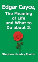 Edgar Cayce, The Meaning of Life and What to Do About It B08W3KS5BY Book Cover