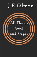 All Things Good and Proper B08KJJ8Y16 Book Cover