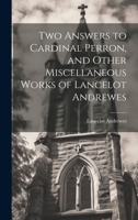 Two Answers to Cardinal Perron, and Other Miscellaneous Works of Lancelot Andrewes 1021418986 Book Cover