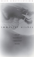 Immortal Wishes: Labor and Transcendence on a Japanese Sacred Mountain 0822330628 Book Cover