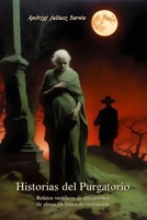 Historias del Purgatorio: Relatos verídicos de apariciones de almas en busca de redención (Spanish Edition) B0CVVM4DRS Book Cover