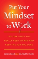Put Your Mindset to Work: The One Asset You Really Need to Win and Keep the Job You Love 1591844088 Book Cover