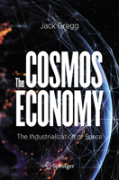 The Cosmos Economy: The Industrialization of Space 3030625680 Book Cover