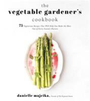 The Vegetable Gardener's Cookbook: 75 Vegetarian Recipes That Will Help You Make the Most Out of Every Season's Harvest 1624147178 Book Cover