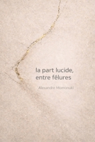 La part lucide, entre fêlures (French Edition) B0GFFPC71Z Book Cover