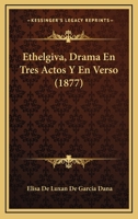Ethelgiva, Drama En Tres Actos Y En Verso (1877) 1161167943 Book Cover
