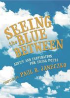 Seeing the Blue Between: Advice and Inspiration for Young Poets 076362909X Book Cover