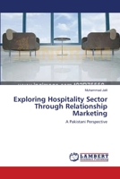 Exploring Hospitality Sector Through Relationship Marketing: A Pakistani Perspective 3659142360 Book Cover