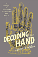 Decoding the Hand: A History of Science, Medicine, and Magic 0226831159 Book Cover