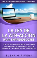 La ley de la atr-acción para emprendedores: Los secretos avanzados de cambio de identidad para manifestar los ingresos y el impacto que te mereces ... Atracción - Libros Cortos) 1800950756 Book Cover