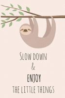Slow Down & Enjoy The Little Things 1721518673 Book Cover