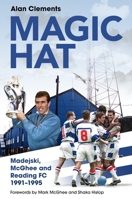 Magic Hat : Madejski, Mcghee and Reading Football Club 1836802439 Book Cover
