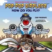 Pop-Pop Airplane, How Do You Fly? (Adventures of Pop-Pop Airplane) 1612543200 Book Cover