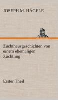 Zuchthausgeschichten von einem ehemaligen Züchtling Erster Theil 9356903425 Book Cover